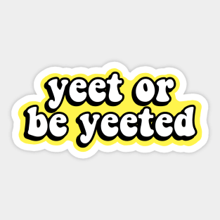 Yeet or be Yeeted Sticker